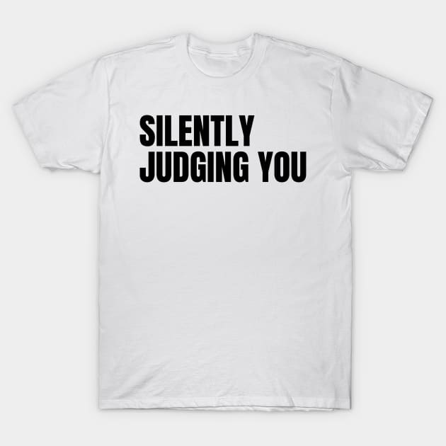 Silently Judging You. Funny Sarcastic NSFW Rude Inappropriate Saying T-Shirt by That Cheeky Tee